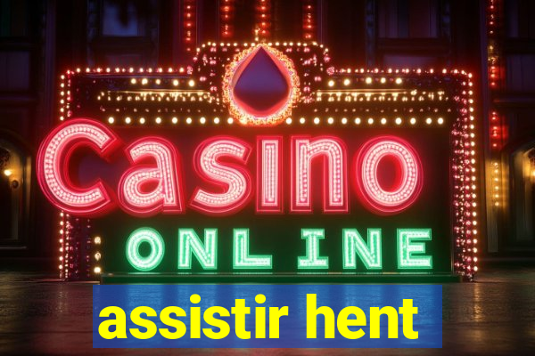 assistir hent